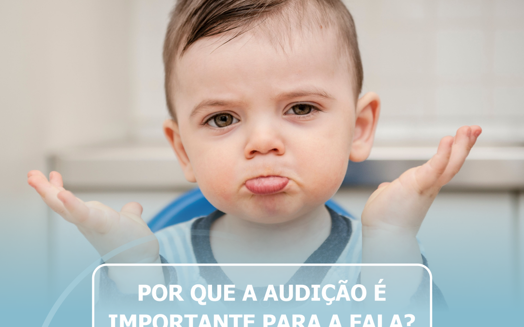 Por que a audição é importante para a fala?