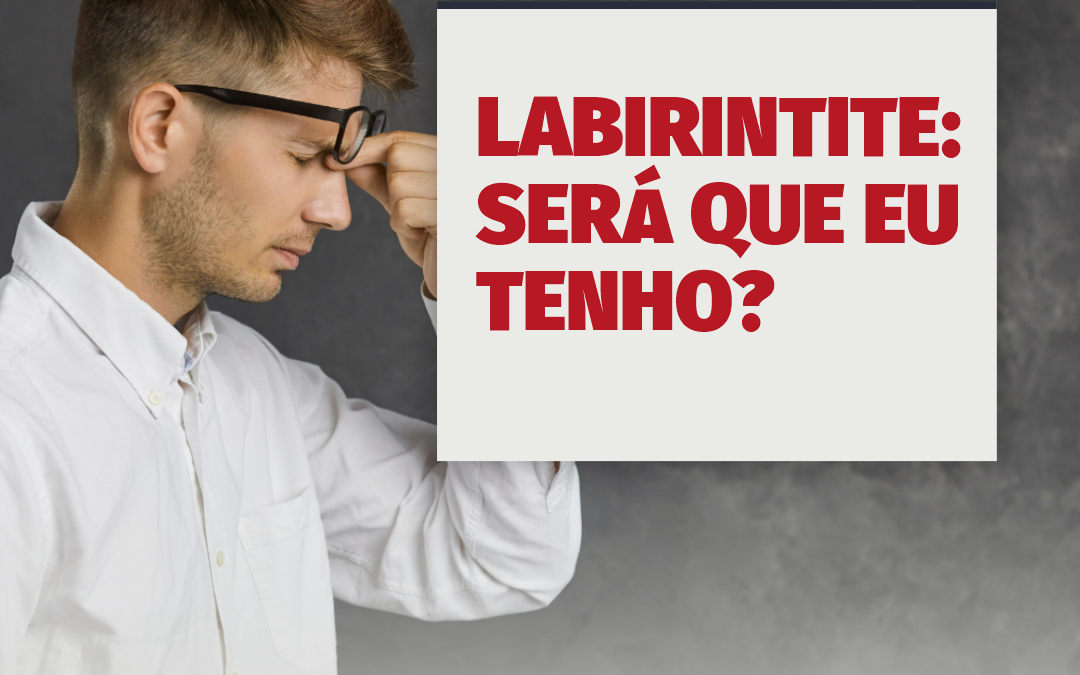 Labirintite: será que eu tenho?