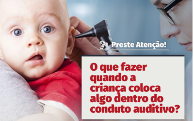 O que fazer quando a criança coloca algo dentro do conduto auditivo?